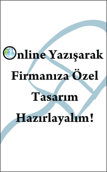 Msn adreslerimizi ekleyin online yazışarak firmanıza özel tasarım hazırlayalım!