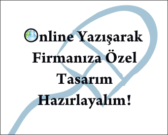 Msn adreslerimizi ekleyin online yazışarak firmanıza özel tasarım hazırlayalım!